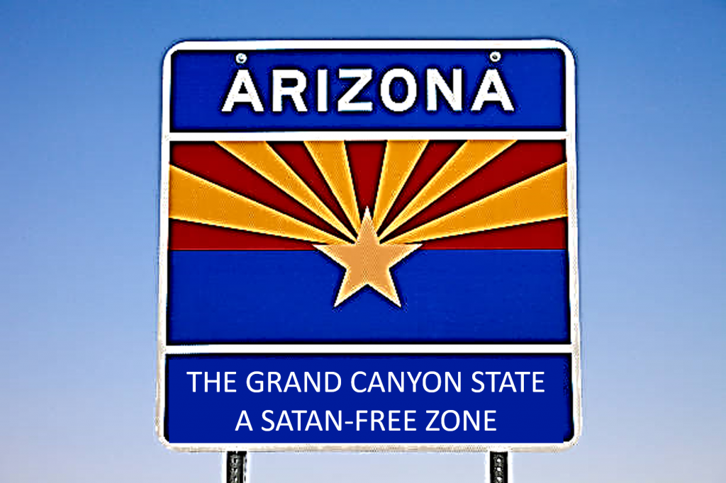 Arizona. The Grand Canyon State. A Satan-Free Zone.